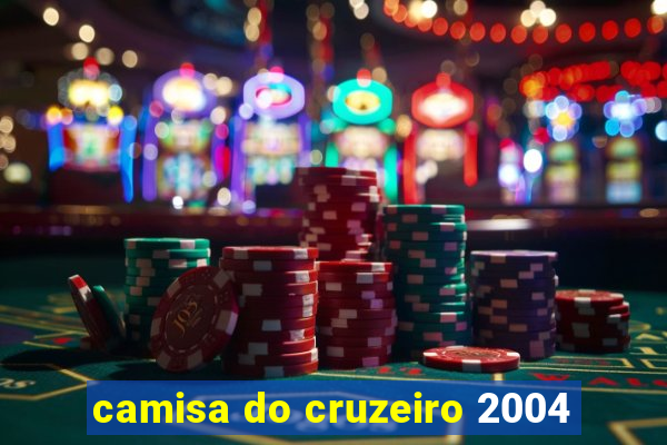 camisa do cruzeiro 2004